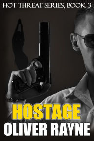 Title: Hostage (Hot Threat Series, #3), Author: Oliver Rayne