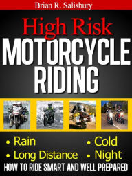 Title: High Risk Motorcycle Riding -- How to Ride Smart and Well Prepared (Motorcycles, Motorcycling and Motorcycle Gear, #1), Author: Brian R. Salisbury