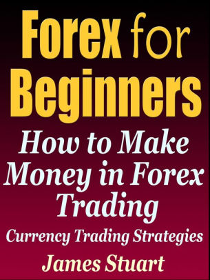 Forex For Beginners How To Make Money In Forex Trading