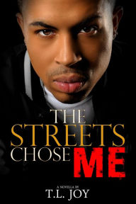 Title: The Streets Chose Me (The Hot Boyz Series Prelude, #1), Author: T.L. Joy