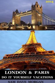 Title: London & Paris: Do It Yourself Vacations (DIY Series), Author: Sam Dave Morgan