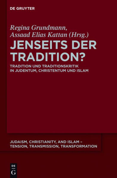 Jenseits der Tradition?: Tradition und Traditionskritik in Judentum, Christentum und Islam