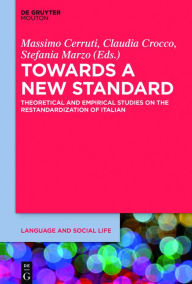 Title: Towards a New Standard: Theoretical and Empirical Studies on the Restandardization of Italian, Author: Massimo Cerruti