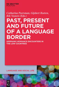 Title: Past, Present and Future of a Language Border: Germanic-Romance Encounters in the Low Countries, Author: Catharina Peersman
