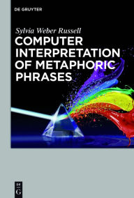 Title: Computer Interpretation of Metaphoric Phrases, Author: Sylvia Weber Russell