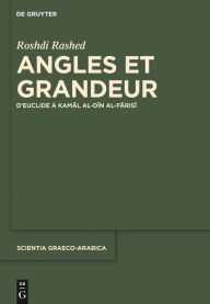 Title: Angles et Grandeur: D'Euclide à Kamal al-Din al-Farisi, Author: Roshdi Rashed