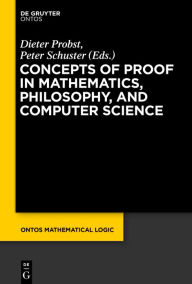 Title: Concepts of Proof in Mathematics, Philosophy, and Computer Science, Author: Dieter Probst