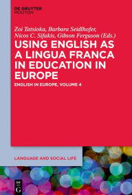 Title: Using English as a Lingua Franca in Education in Europe: English in Europe: Volume 4, Author: Zoi Tatsioka