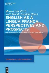 Title: English as a Lingua Franca: Perspectives and Prospects: Contributions in Honour of Barbara Seidlhofer, Author: Marie-Luise Pitzl