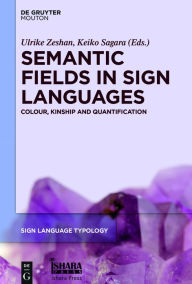 Title: Semantic Fields in Sign Languages: Colour, Kinship and Quantification, Author: Ulrike Zeshan