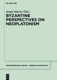 Title: Byzantine Perspectives on Neoplatonism, Author: Sergei Mariev