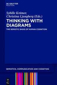 Title: Thinking with Diagrams: The Semiotic Basis of Human Cognition, Author: Sybille Krämer