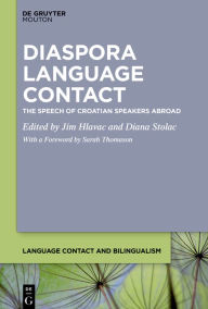 Title: Diaspora Language Contact: The Speech of Croatian Speakers Abroad, Author: Jim Hlavac