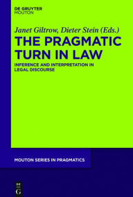 Title: The Pragmatic Turn in Law: Inference and Interpretation in Legal Discourse, Author: Janet Giltrow