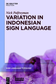 Title: Variation in Indonesian Sign Language: A Typological and Sociolinguistic Analysis, Author: Nick Palfreyman