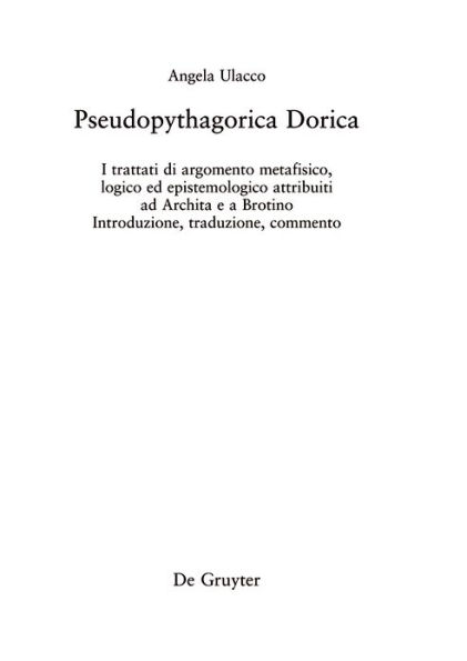 Pseudopythagorica Dorica: I trattati di argomento metafisico, logico ed epistemologico attribuiti ad Archita e a Brotino. Introduzione, traduzione, commento