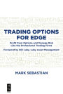 Trading Options for Edge: Profit from Options and Manage Risk Like the Professional Trading Firms