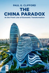 Title: The China Paradox: At the Front Line of Economic Transformation, Author: Paul G. Clifford