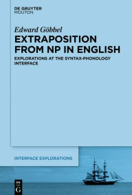 Title: Extraposition from NP in English: Explorations at the Syntax-Phonology Interface, Author: Edward Göbbel