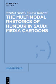 Title: The Multimodal Rhetoric of Humour in Saudi Media Cartoons, Author: Wejdan Alsadi