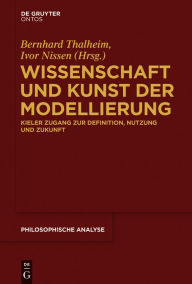 Title: Wissenschaft und Kunst der Modellierung: Kieler Zugang zur Definition, Nutzung und Zukunft, Author: Bernhard Thalheim
