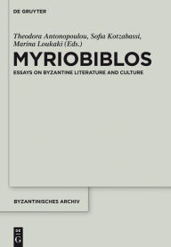 Title: Myriobiblos: Essays on Byzantine Literature and Culture, Author: Theodora Antonopoulou