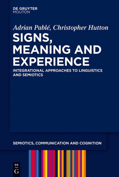 Signs, Meaning and Experience: Integrational Approaches to Linguistics Semiotics