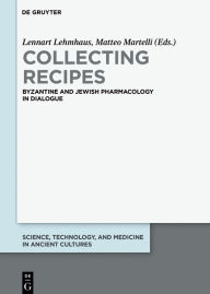 Title: Collecting Recipes: Byzantine and Jewish Pharmacology in Dialogue, Author: Watson,Lewis