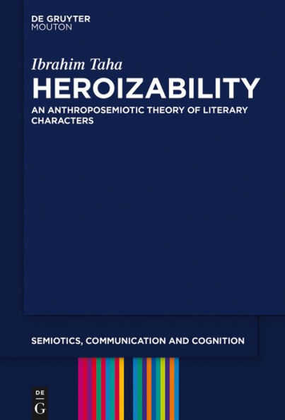 Heroizability: An Anthroposemiotic Theory of Literary Characters