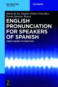 Textbooks free download online English Pronunciation for Speakers of Spanish: From Theory to Practice by Maria De Los Angeles
        Gomez-Gonzalez, Teresa Sanchez Roura 9781501510960