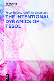 Title: The Intentional Dynamics of TESOL, Author: Juup Stelma