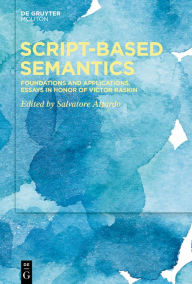 Title: Script-Based Semantics: Foundations and Applications. Essays in Honor of Victor Raskin, Author: Salvatore Attardo