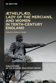 Title: Æthelflæd, Lady of the Mercians, and Women in Tenth-Century England, Author: Rebecca Hardie