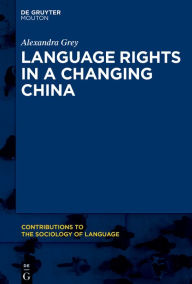 Title: Language Rights in a Changing China: A National Overview and Zhuang Case Study, Author: Alexandra Grey