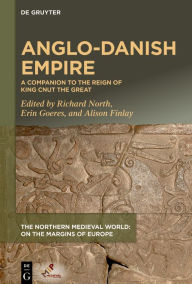 Title: Anglo-Danish Empire: A Companion to the Reign of King Cnut the Great, Author: Richard North