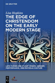 Title: The Edge of Christendom on the Early Modern Stage, Author: Lisa Hopkins