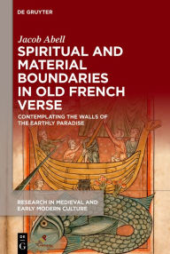 Title: Spiritual and Material Boundaries in Old French Verse: Contemplating the Walls of the Earthly Paradise, Author: Jacob Abell