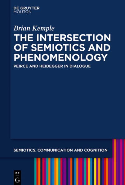 The Intersection of Semiotics and Phenomenology: Peirce Heidegger Dialogue