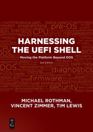 Title: Harnessing the UEFI Shell: Moving the Platform Beyond DOS, Second Edition / Edition 1, Author: Michael Rothman