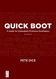 Title: Quick Boot: A Guide for Embedded Firmware Developers, 2nd edition / Edition 1, Author: Pete Dice