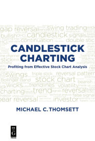 Title: Candlestick Charting: Profiting from Effective Stock Chart Analysis / Edition 1, Author: Michael C. Thomsett