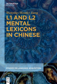 Title: L1 and L2 Mental Lexicons in Chinese, Author: Wenying (Wendy) Jiang