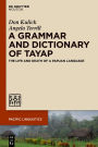 A Grammar and Dictionary of Tayap: The Life and Death of a Papuan Language