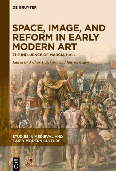 Space, Image, and Reform Early Modern Art: The Influence of Marcia Hall