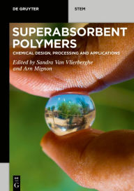 Title: Superabsorbent Polymers: Chemical Design, Processing and Applications / Edition 1, Author: Sandra Van Vlierberghe