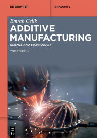 Title: Additive Manufacturing: Science and Technology, Author: Emrah Celik