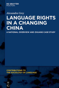 Title: Language Rights in a Changing China: A National Overview and Zhuang Case Study, Author: Alexandra Grey