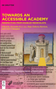 Download free ebooks google Towards an Accessible Academy: Perspectives from Disabled Medievalists 9781501517396 (English Edition)