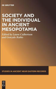 Title: Society and the Individual in Ancient Mesopotamia, Author: Laura Culbertson