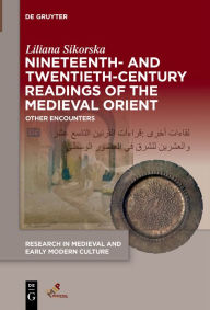 Title: Nineteenth- And Twentieth-Century Readings of the Medieval Orient: Other Encounters, Author: Liliana Sikorska